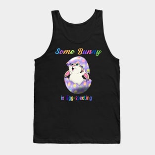 Some Bunny Is Egg-specting Tank Top